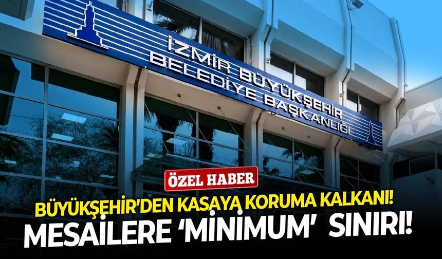 Büyükşehir’den kasaya koruma kalkanı!  Mesailere ‘minimum’ sınırı!