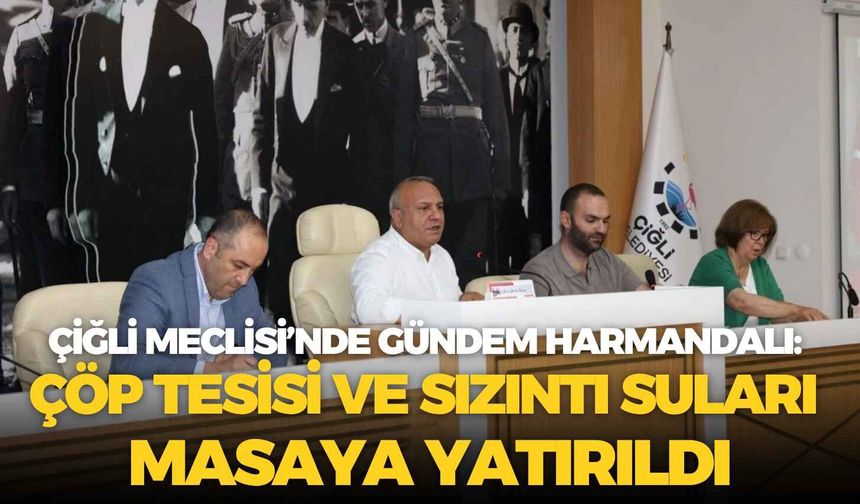 Çiğli meclisi’nde gündem harmandalı: Çöp tesisi ve sızıntı suları masaya yatırıldı