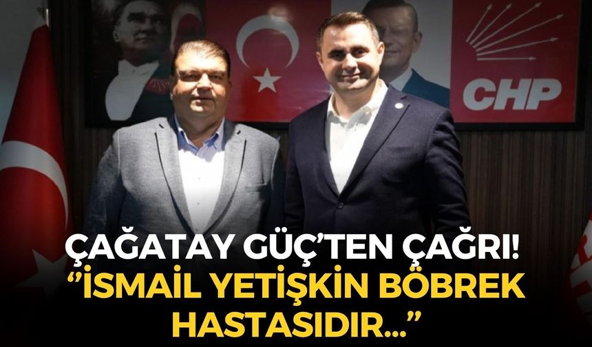 Çağatay Güç'ten gözaltına alınan İsmail Yetişkin hakkında: ''Kendisi böbrek hastasıdır...''