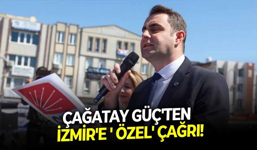 Çağatay Güç'ten  İzmir'e ' Özel' çağrı!