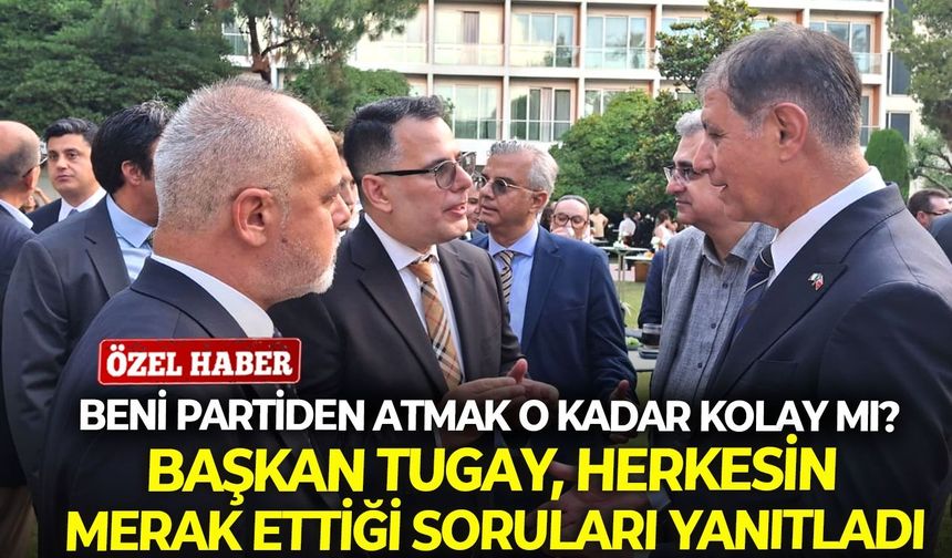 Başkan Tugay, herkesin merak ettiği soruları yanıtladı: Beni partiden atmak o kadar kolay mı?