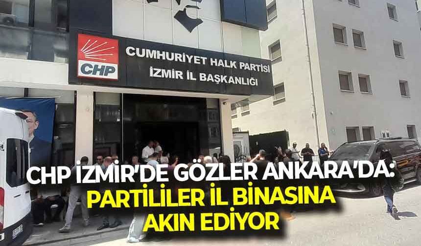 CHP İzmir’de gözler Ankara’ya çevrildi: Partililer, il başkanlığına akın ediyor!
