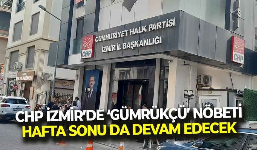 CHP İzmir'de 'Gümrükçü' nöbeti hafta sonu da devam edecek!