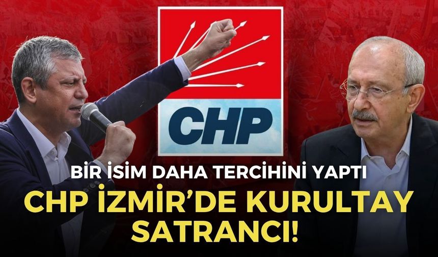 CHP İzmir’de kurultay satrancı! Bir isim daha tercihini yaptı