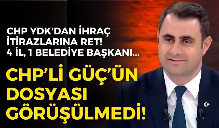 SON DAKİKA CHP YDK'dan ihraç itirazlarına ret!