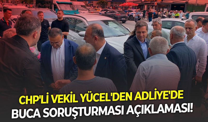 CHP'li Vekil Yücel'den Adliye'de Buca soruşturması açıklaması!