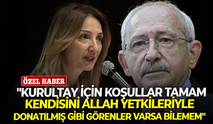Nazlıaka: "Kurultay için koşullar tamam, kendisini Allah yetkileriyle donatılmış gibi görenler varsa bilemem"