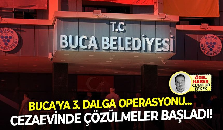 Buca'ya 3. dalga operasyonu... Cezaevinde çözülmeler başladı!