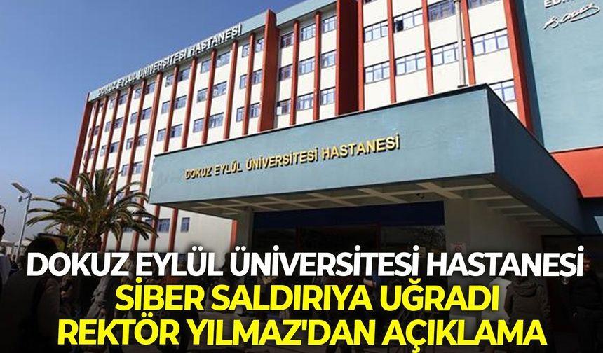 Dokuz Eylül Üniversitesi Hastanesi siber saldırıya uğradı: Rektör Yılmaz'dan açıklama