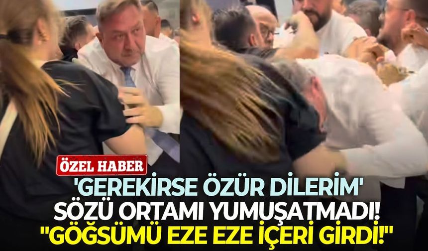 'Gerekirse özür dilerim' sözü ortamı yumuşatmadı! "Göğsümü eze eze içeri girdi!"