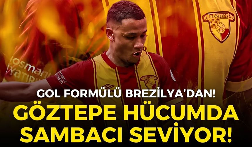 Göztepe hücumda sambacı seviyor!