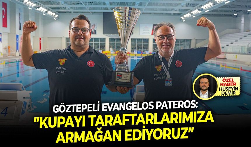 Göztepeli Evangelos Pateros:”Kupayı taraftarlarımıza armağan ediyoruz”