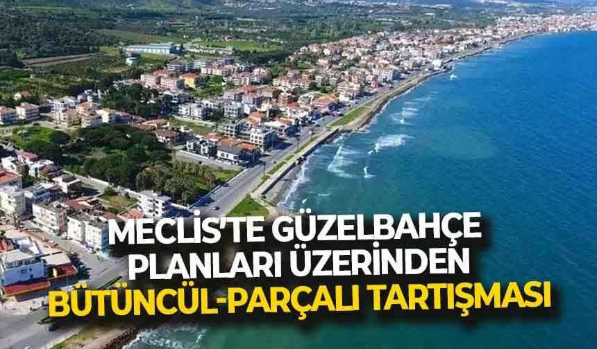 Büyükşehir Meclisi'nde Güzelbahçe planları üzerinden bütüncül-parçalı tartışması!