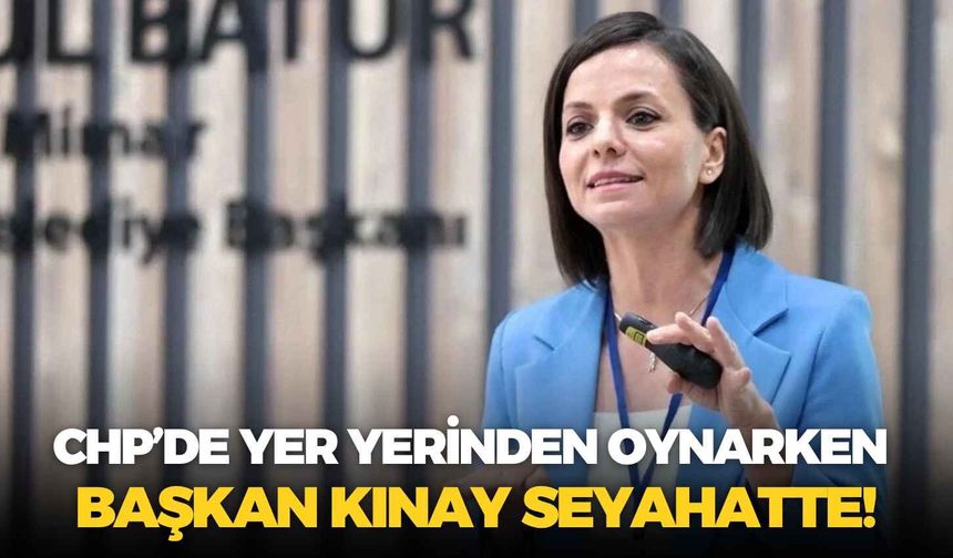 CHP’de yer yerinden oynarken Başkan Kınay seyahatte!