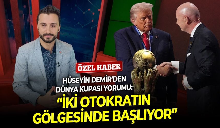 Hüseyin Demir’den Dünya Kupası yorumu: “İki otokratın gölgesinde başlıyor”