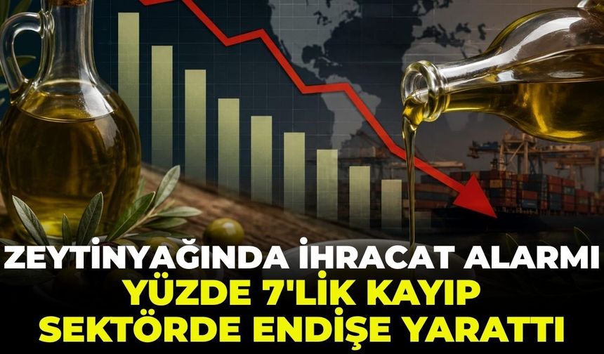 Zeytinyağında ihracat alarmı: Yüzde 7'lik kayıp sektörde endişe yarattı!