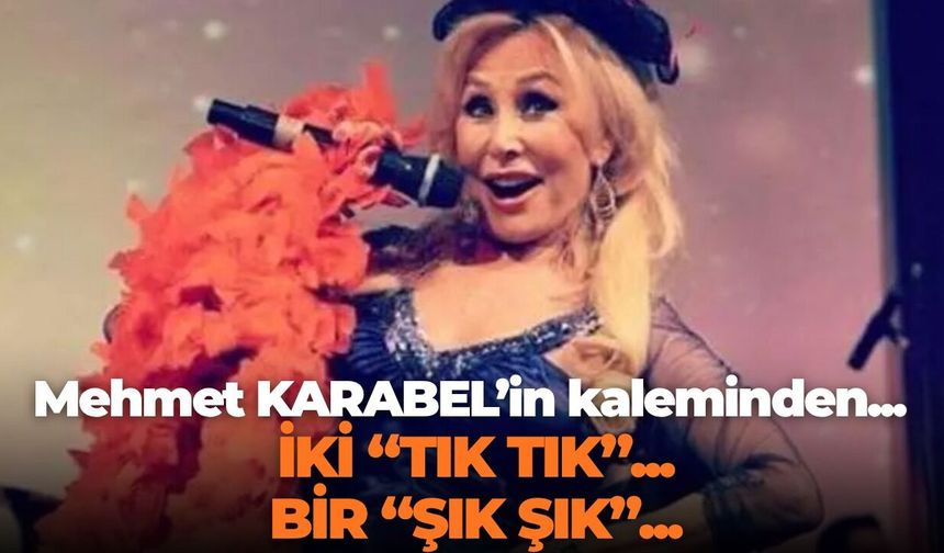 İKİ “TIK TIK”... BİR “ŞIK ŞIK”.