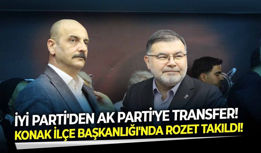 İYİ Parti'den AK Parti'ye transfer!  Konak İlçe Başkanlığı'nda rozet takıldı!
