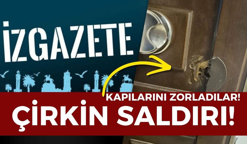 İzmir basınına çirkin saldırı! İZ Gazete ofisinin kapısını zorladılar!