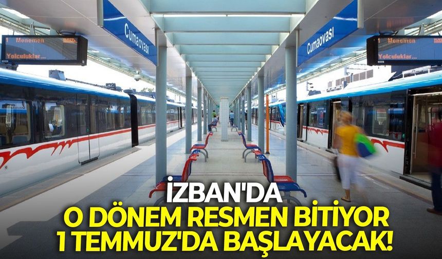 İZBAN'da o dönem resmen bitiyor: 1 Temmuz'da başlayacak!