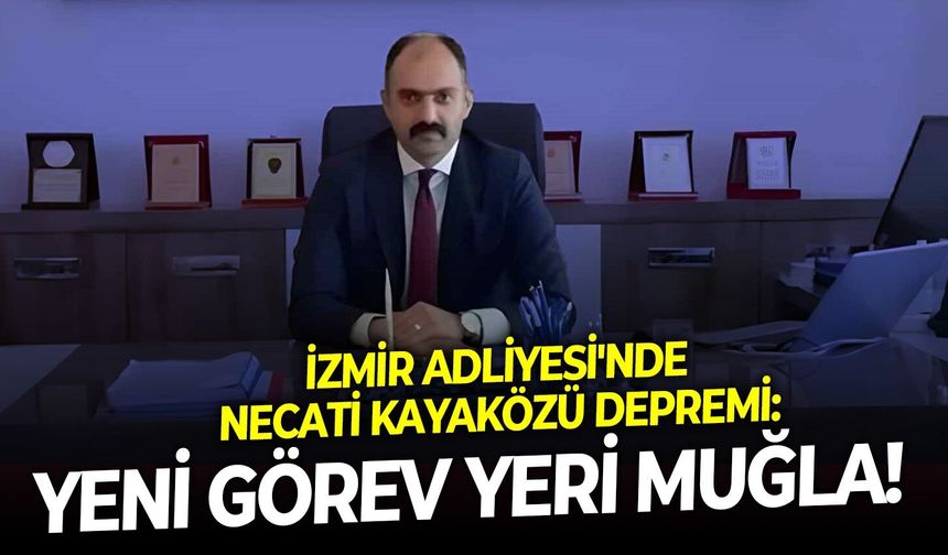 İzmir Adliyesi'nde Necati Kayaközü depremi: Yeni görev yeri Muğla!