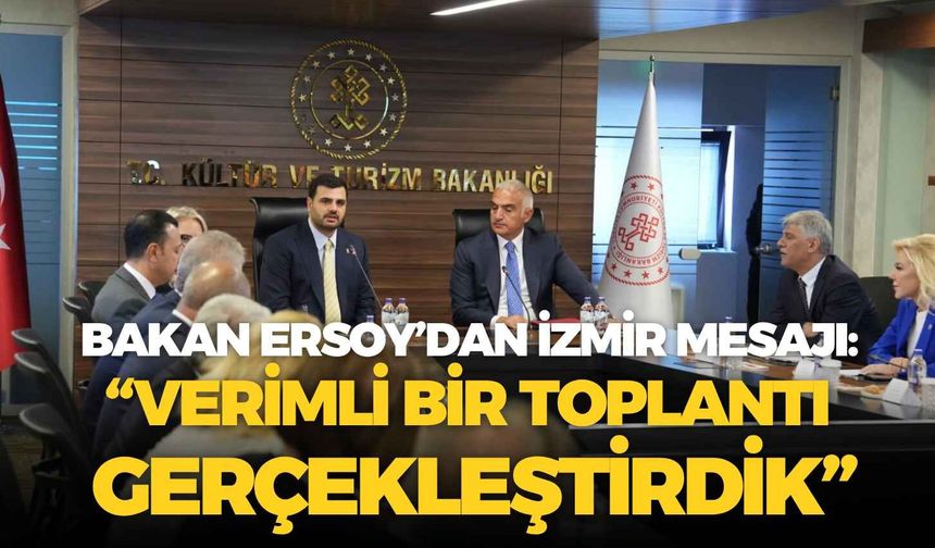 Bakan Ersoy’dan İzmir turizmi mesajı: “Verimli bir toplantı gerçekleştirdik”