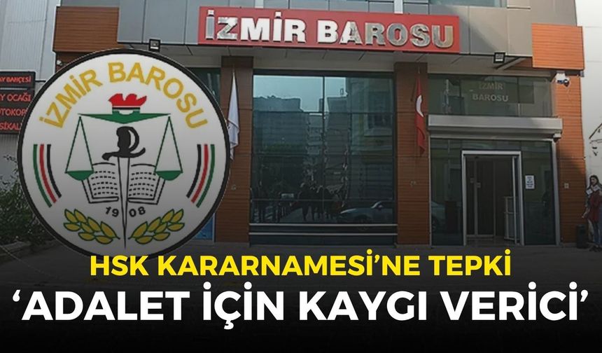 İzmir Barosu'ndan HSK kararnamesine tepki: Adalet için kaygı verici