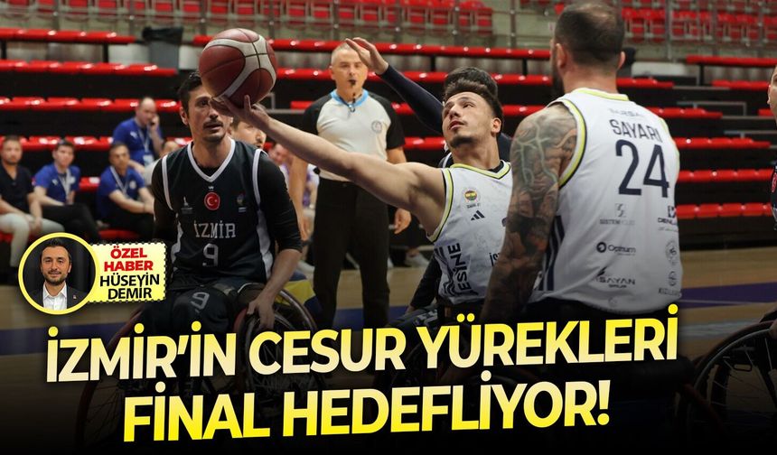 İzmir’in Cesur Yürekleri, final hedefliyor!
