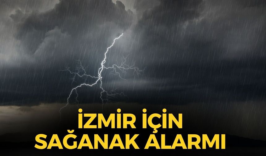 İzmir için sağanak alarmı! Meteoroloji uyardı: Bu ilçelerde yağış bekleniyor!