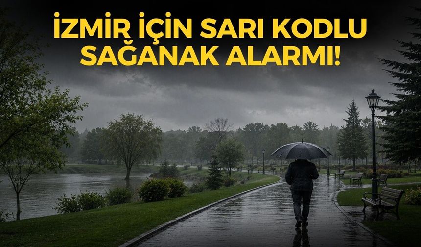 İzmir için sarı kodlu sağanak alarmı! Meteoroloji'den sel, su baskını ve yerel dolu yağışı uyarısı!