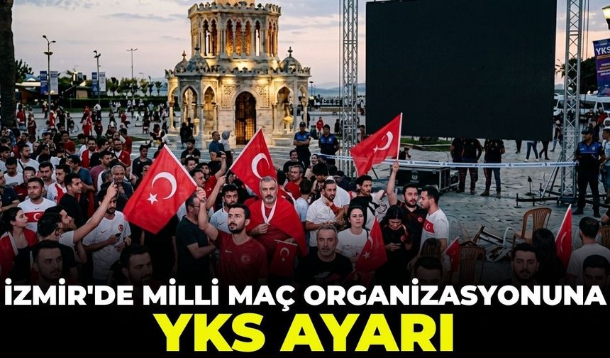 İzmir'de milli maç organizasyonuna YKS ayarı!