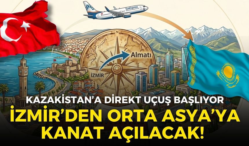 İzmir’den Orta Asya’ya kanat açılacak! Kazakistan’a direkt uçuş başlıyor