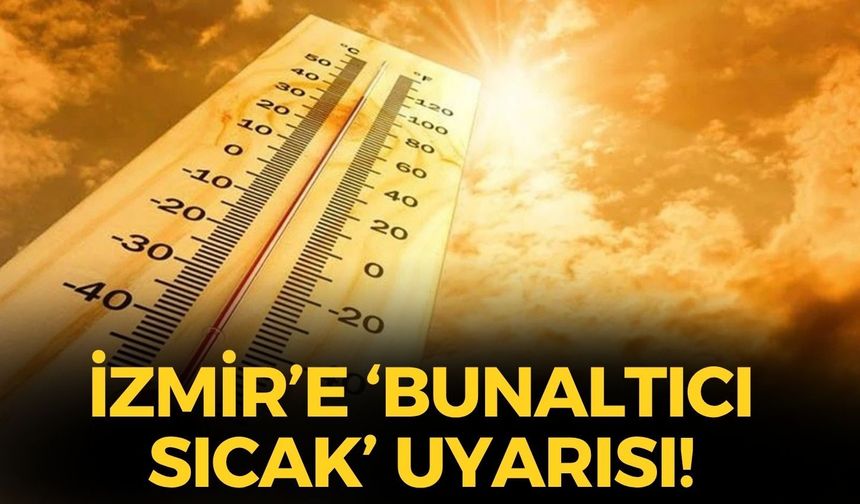 Meteoroloji'den İzmir'e 'bunaltıcı sıcak' uyarısı! İlçelerde hava kaç derece olacak?