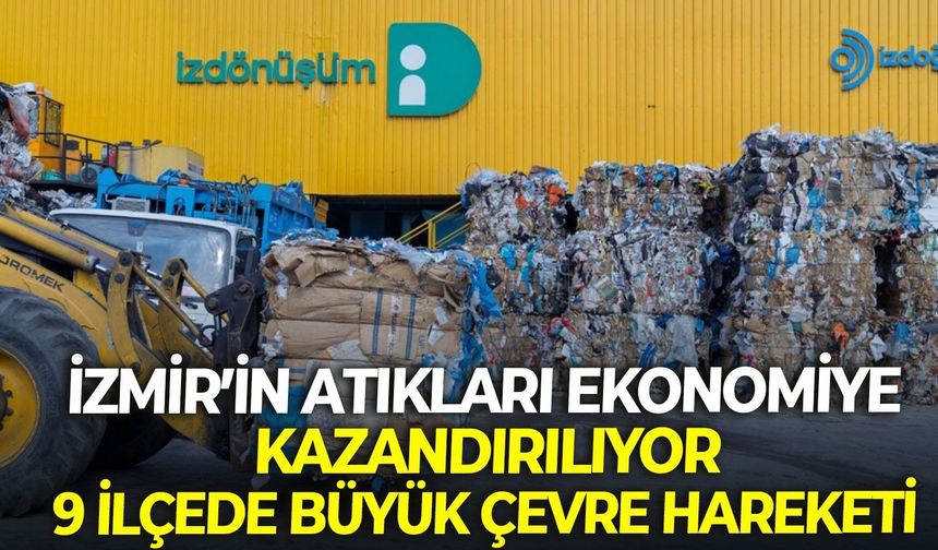 İzmir’in atıkları ekonomiye kazandırılıyor: 9 ilçede büyük çevre hareketi