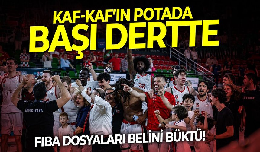 Kaf-Kaf’ın potada başı dertte: FIBA dosyaları belini büktü!