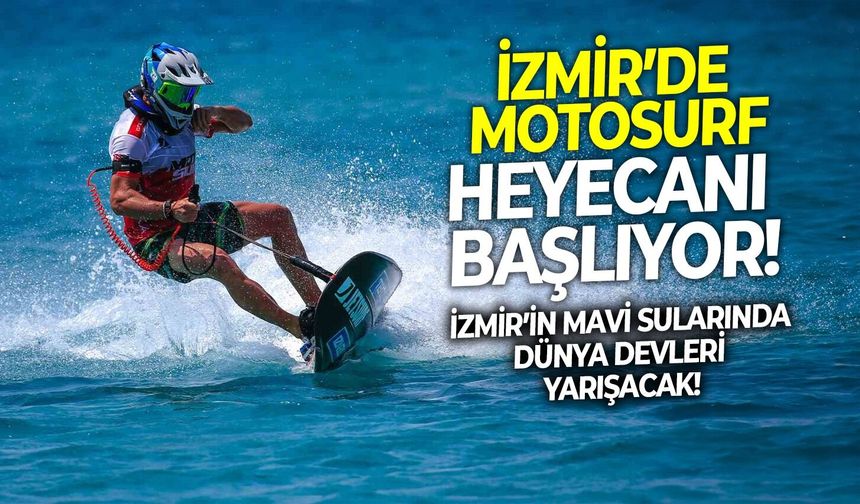 İzmir’in mavi sularında motosurf heyecanı başlıyor!