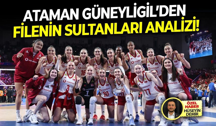 Ataman Güneyligil’den Filenin Sultanları analizi!