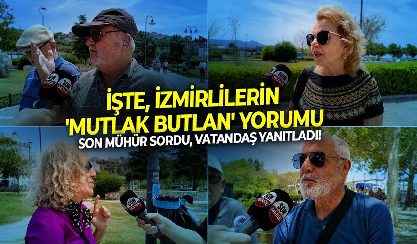 Son Mühür sordu, vatandaş yanıtladı! İşte, İzmirlilerin 'mutlak butlan' yorumu