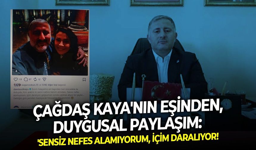 Çağdaş Kaya'nın eşinden duygusal paylaşım: 'Sensiz nefes alamıyorum, içim daralıyor!