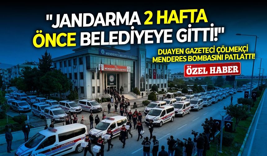Duayen Gazeteci Çölmekçi Menderes bombasını patlattı: "Jandarma 2 hafta önce belediyeye gitti!"