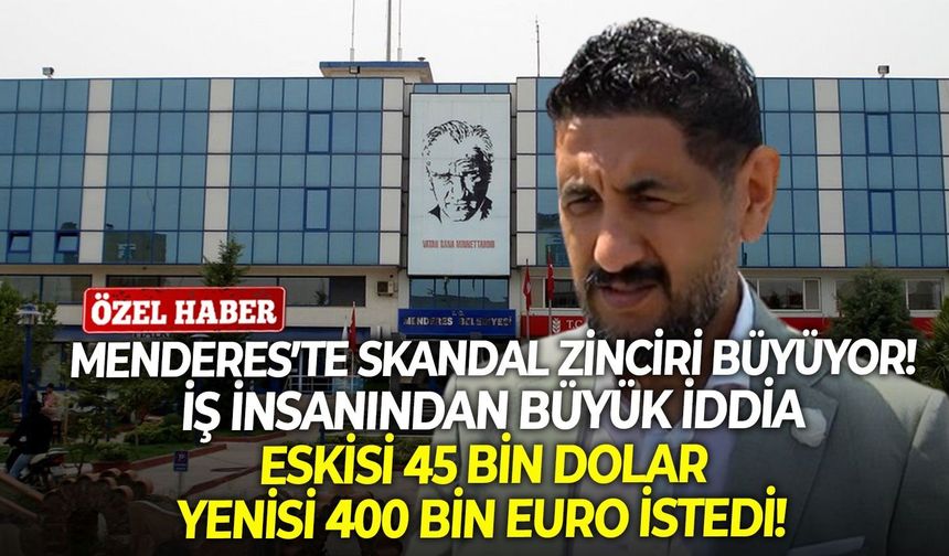 Menderes’te skandal zinciri büyüyor! İş insanından büyük iddia: Eskisi 45 bin dolar, yenisi 400 bin euro istedi!