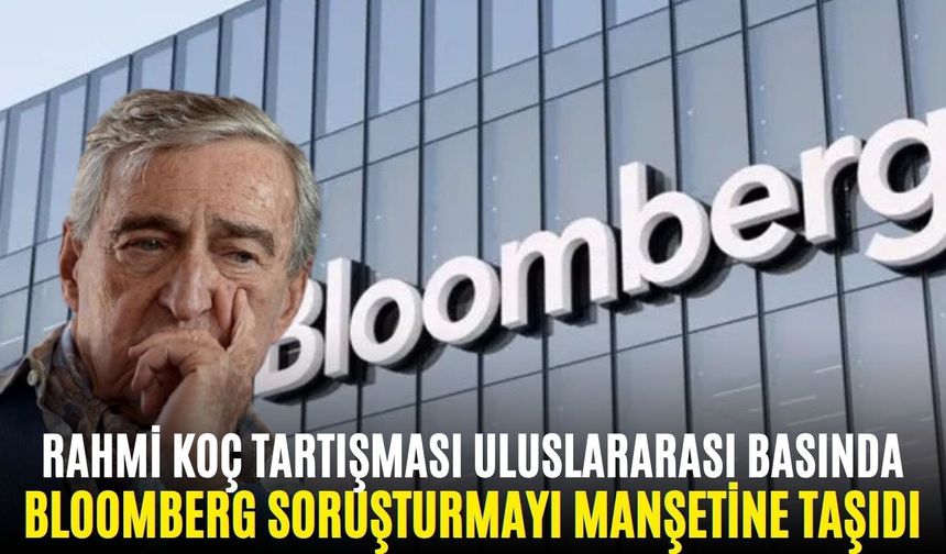 Rahmi Koç tartışması uluslararası basında: Bloomberg soruşturmayı manşetine taşıdı