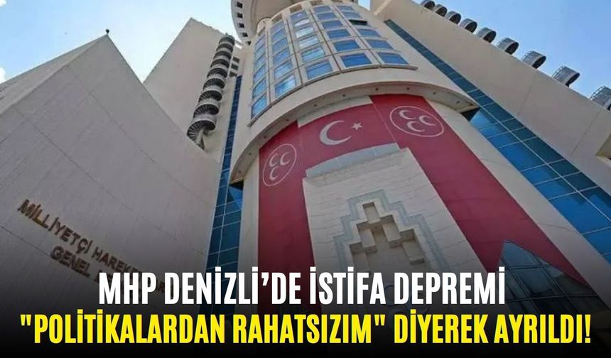 "Politikalardan rahatsızım" diyerek ayrıldı! MHP Denizli’de istifa depremi