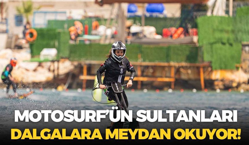 Motosurf’ün sultanları dalgalara meydana okuyor!