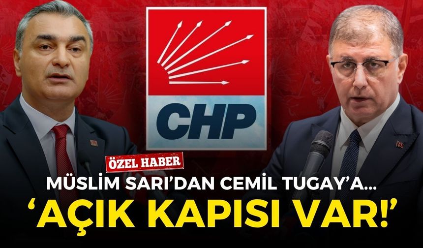 CHP’li Müslim Sarı’dan Cemil Tugay’a: Açık kapısı var!