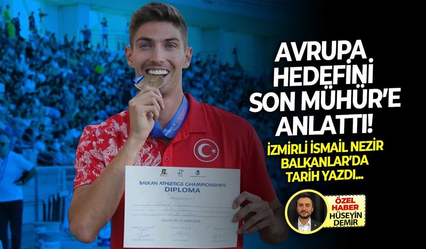 İzmirli İsmail Nezir Balkanlar’da tarih yazdı!