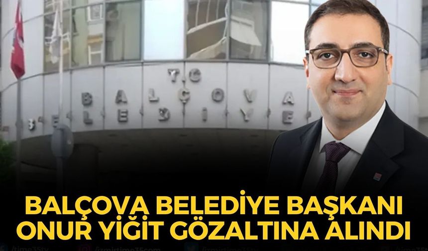 SON DAKİKA Balçova Belediye Başkanı Onur Yiğit gözaltına alındı!