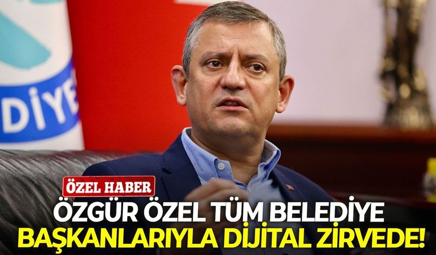 Özgür Özel tüm belediye başkanlarıyla dijital zirvede!