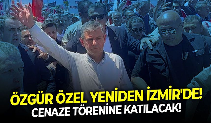 Özgür Özel yeniden İzmir'de!  Cenaze törenine katılacak!
