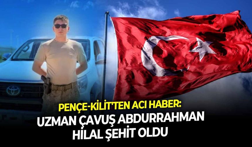 SON DAKİKA Pençe-Kilit'ten acı haber: Uzman Çavuş Abdurrahman Hilal şehit oldu
